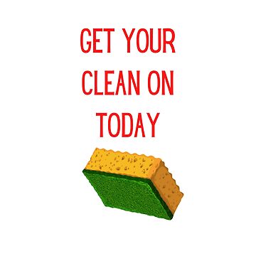 Artwork thumbnail, Get Your Clean On Today Funny saying T-shirt Classic by lhousshop