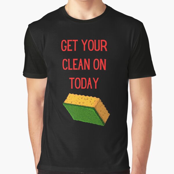 Get Your Clean On Today Funny saying T-shirt Classic Graphic T-Shirt