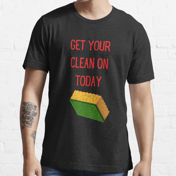Item preview, Get Your Clean On Today Funny saying T-shirt Classic designed and sold by lhousshop.