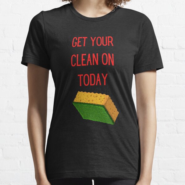 Get Your Clean On Today Funny saying T-shirt Classic Essential T-Shirt