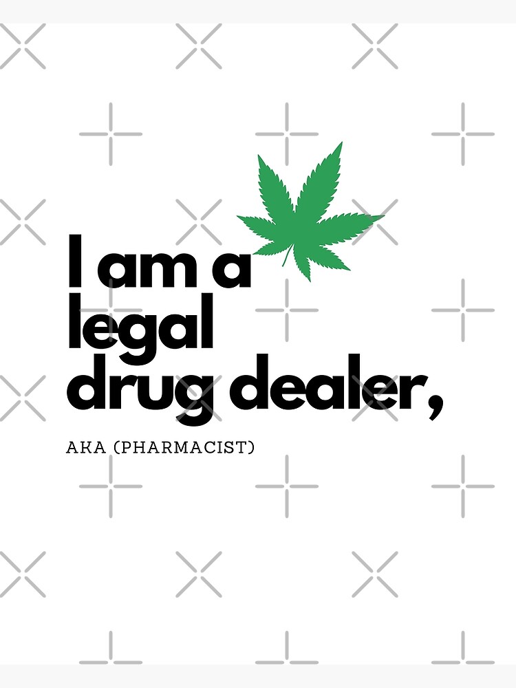 "legal drug dealer pharmacist " Poster by mkosmatic Redbubble