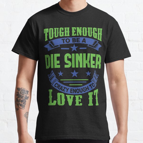 Tough Enough Die Sinker Quote Classic T-Shirt