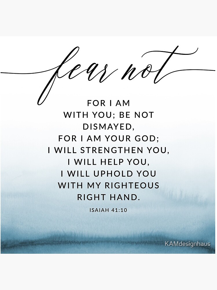 Isaiah 41:10 Fear Not Bible Verse  by KAMdesignhaus
