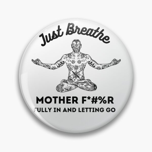 Item preview, Just Breathe Mother F*#%r Fully In And Letting Go  designed and sold by kia84.