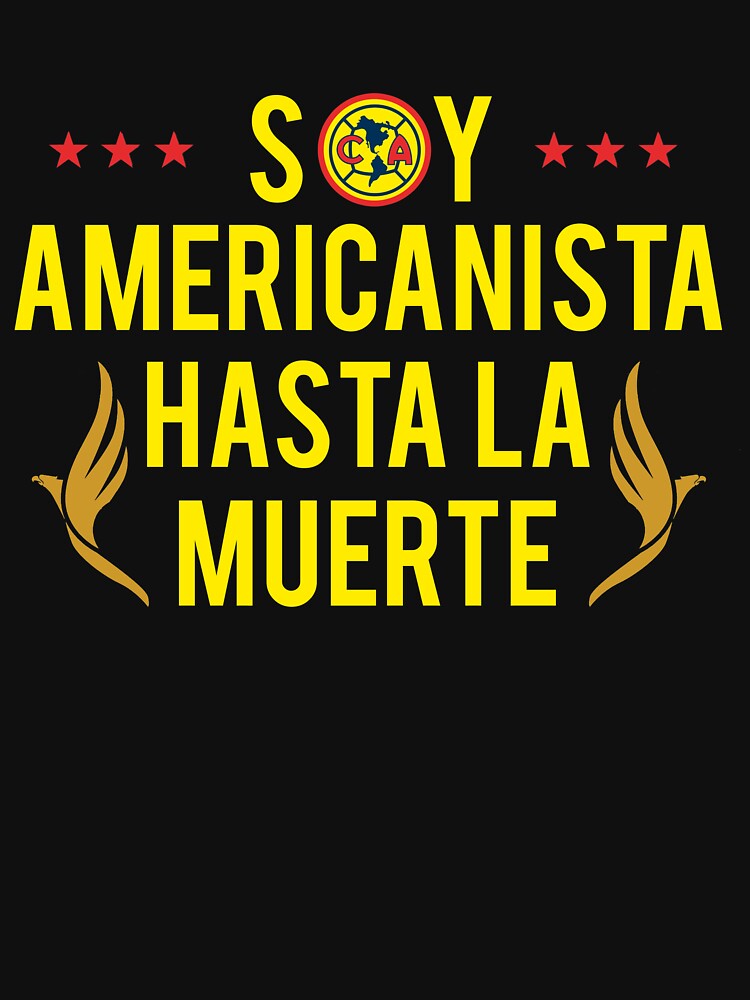 Las Aguilas De Club America - Soy Americanista Hasta La Muerte Mexican Soccer  Team Gifts For The Family. Pullover Hoodie for Sale by masterbones