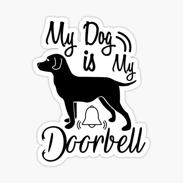 My dog is my doorbell Sticker