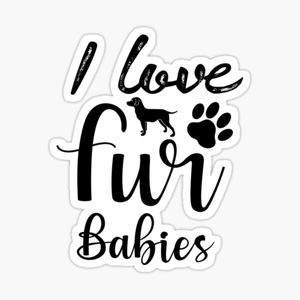 I love fur babies Sticker