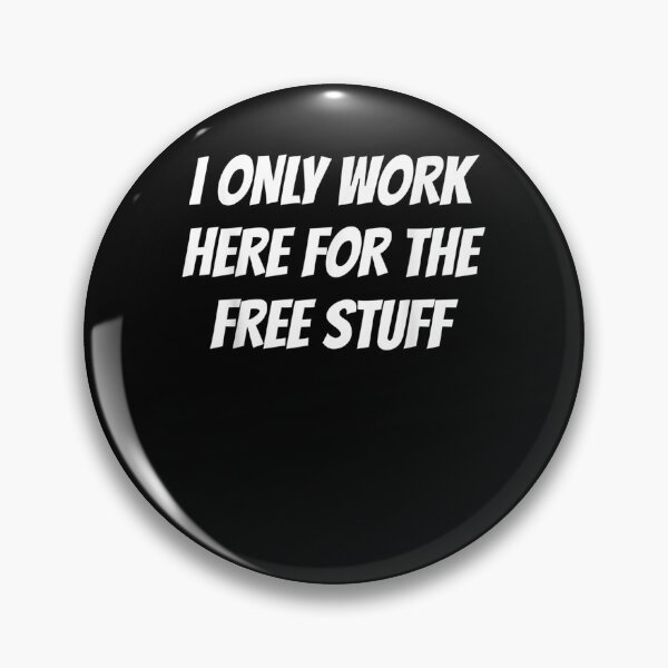 Item preview, I Only Work Here For The Free Stuff designed and sold by shirleyfinley.