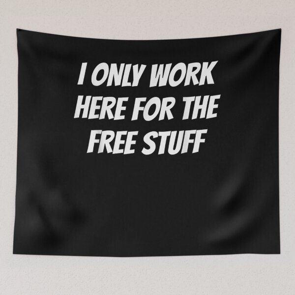 Item preview, I Only Work Here For The Free Stuff designed and sold by shirleyfinley.