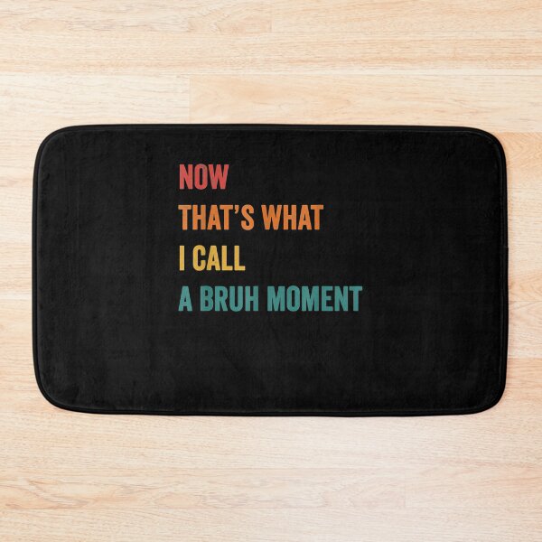 Item preview, Now That's What I Call A Bruh Moment Cute Funny Gift Sarcasm designed and sold by shirleyfinley.