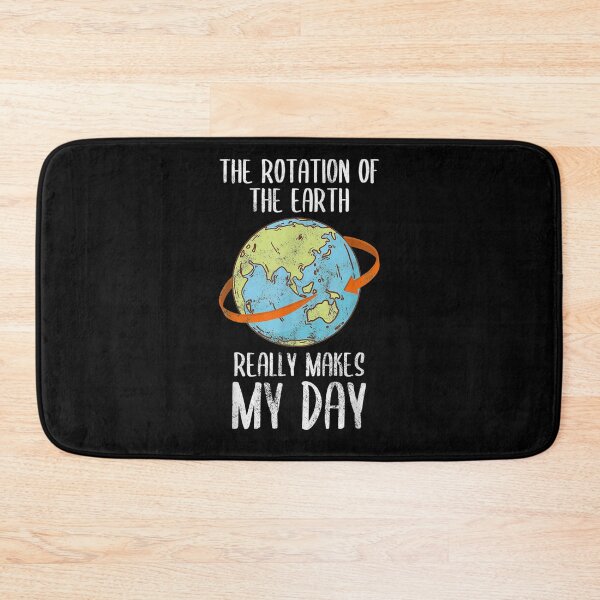 Item preview, Rotation Of The Earth Really Makes My Day For Nerd designed and sold by shirleyfinley.