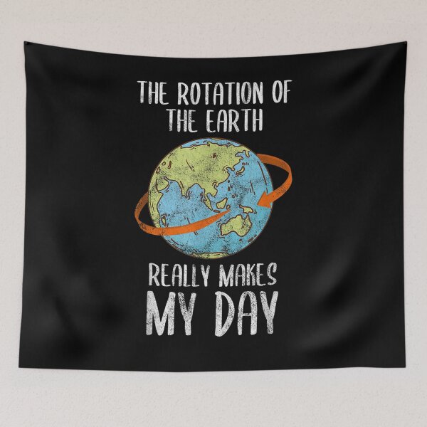 Item preview, Rotation Of The Earth Really Makes My Day For Nerd designed and sold by shirleyfinley.