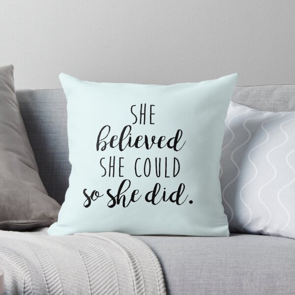 she believed she could so she did Throw Pillow