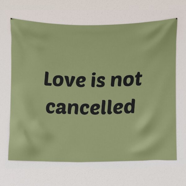 Item preview, Love is not cancelled  designed and sold by Thekingsmen.