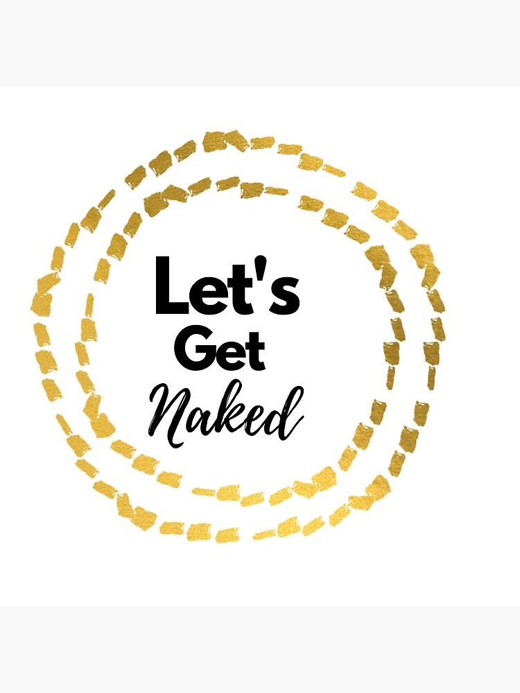 Let S Get Naked Poster For Sale By AMdesigns112 Redbubble