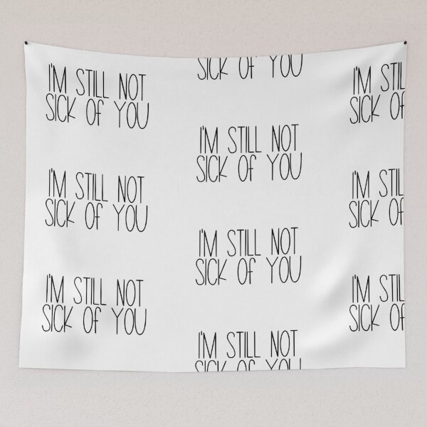 Item preview, I'm Still Not Sick Of You designed and sold by Jennifer Church.
