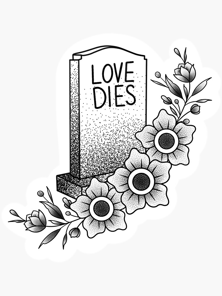 "LOVE DIES TATTOO" Sticker by sadiealexus Redbubble