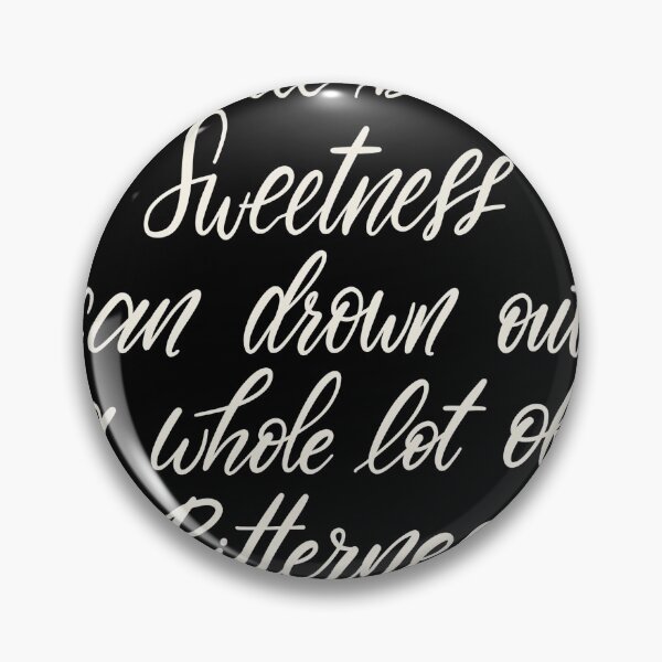 Item preview, A little bit of sweetness can drown out a whole lot of bitterness designed and sold by constancelim.
