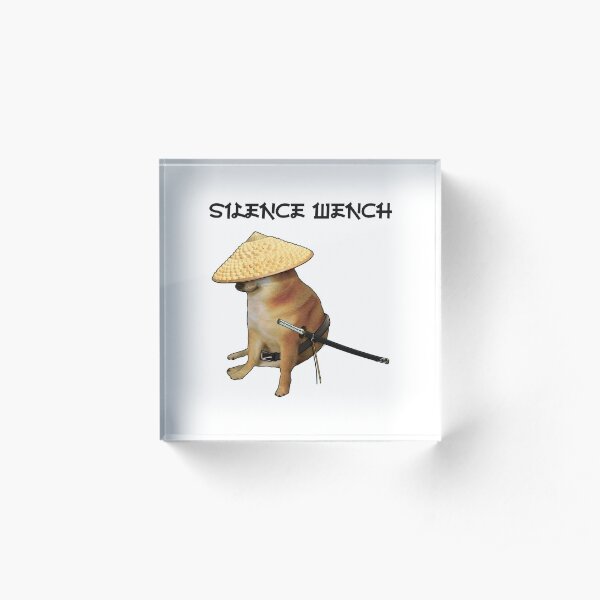 Silence Wench Meme Acrylic Block By Latebirdmerch Redbubble