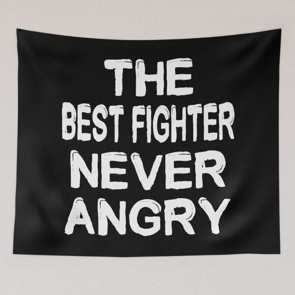 Item preview, The Best Fighter Never Angry designed and sold by darknessjeff86.