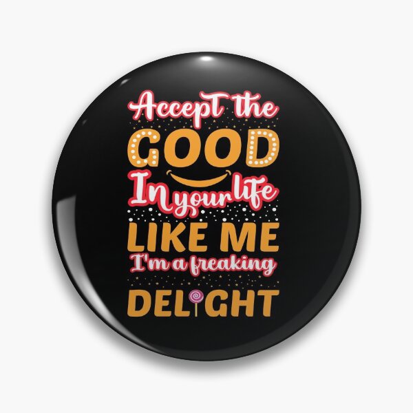 Item preview, Accept the good in your life like me i'm a freaking delight designed and sold by mteehut.