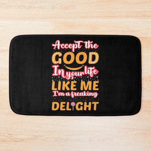 Item preview, Accept the good in your life like me i'm a freaking delight designed and sold by mteehut.