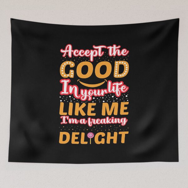 Item preview, Accept the good in your life like me i'm a freaking delight designed and sold by mteehut.