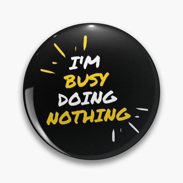 Item preview, I'm Busy Doing Nothing designed and sold by Scubaloppy.