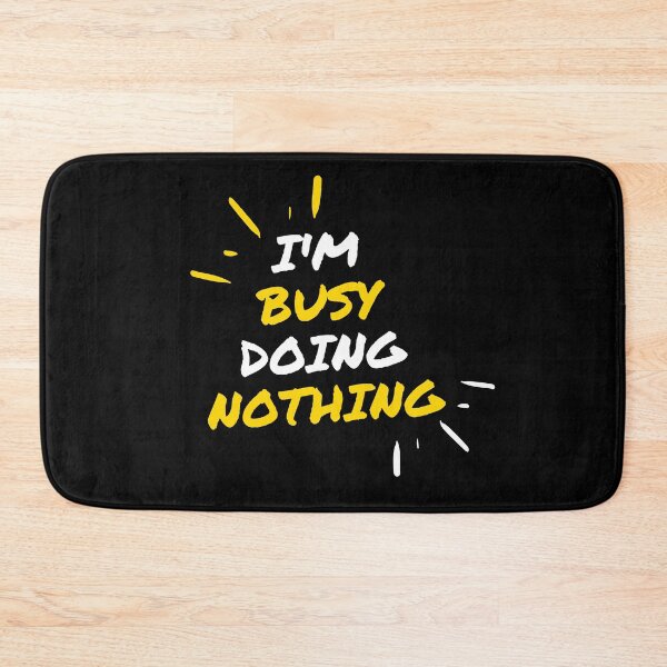 Item preview, I'm Busy Doing Nothing designed and sold by Scubaloppy.