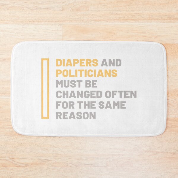 Item preview, Diapers and politicians must be changed designed and sold by daguilon.