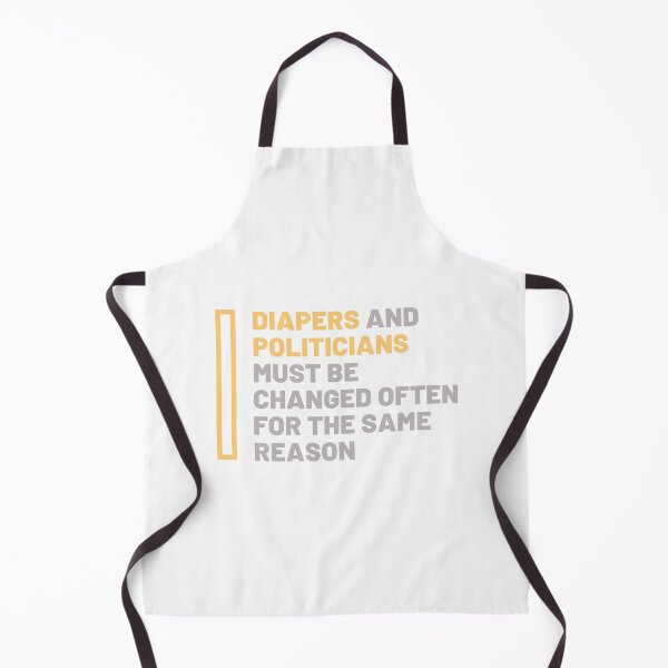Item preview, Diapers and politicians must be changed designed and sold by daguilon.
