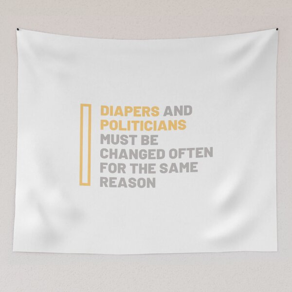Item preview, Diapers and politicians must be changed designed and sold by daguilon.