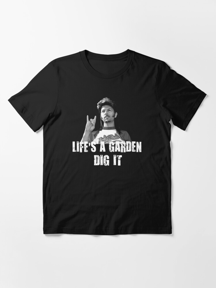 Life S A Garden Dig It Quote T Shirt By Freestyleink Redbubble