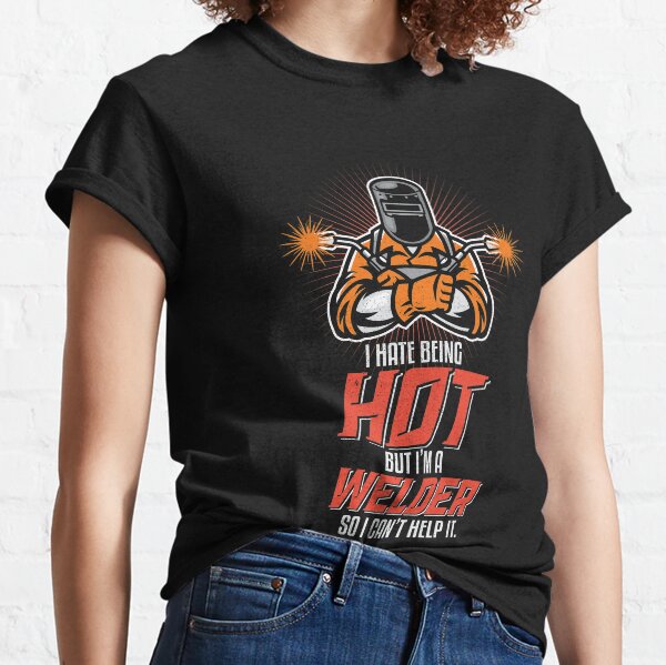 Je déteste être chaud mais je suis un soudeur T-Shirt