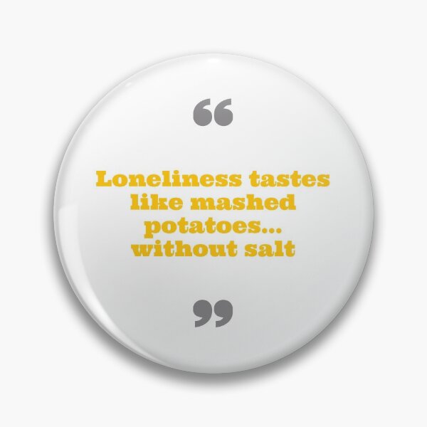 Item preview, Loneliness tastes like mashed potatoes designed and sold by daguilon.