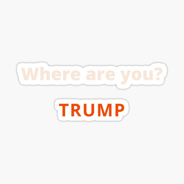 WHERE ARE YOU TRUMP (MAROON) Sticker