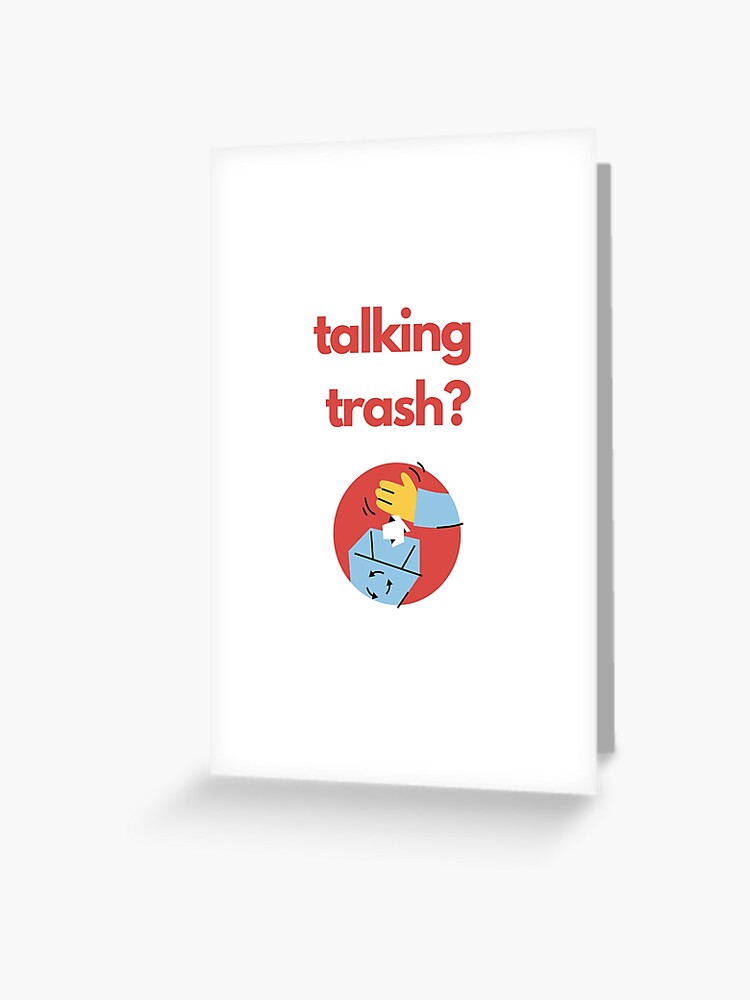 Trash Talker! | Greeting Card