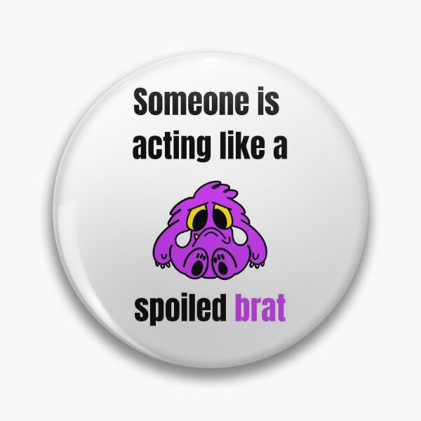 Item preview, Someone is acting like a Spoiled Brat designed and sold by daguilon.