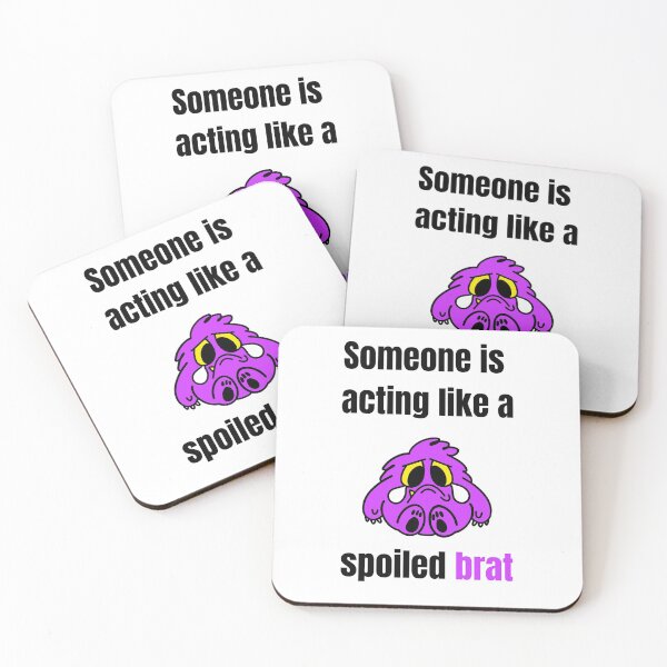 Item preview, Someone is acting like a Spoiled Brat designed and sold by daguilon.