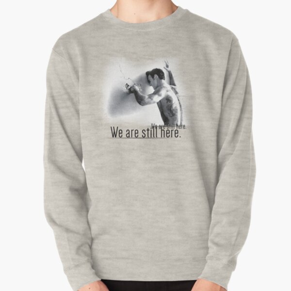 We are still here Pullover Sweatshirt