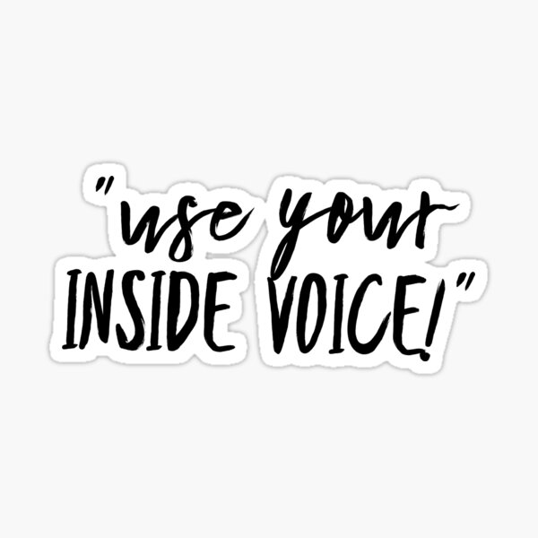 "Use Your Inside voice" Sticker for Sale by JuliKenn Redbubble