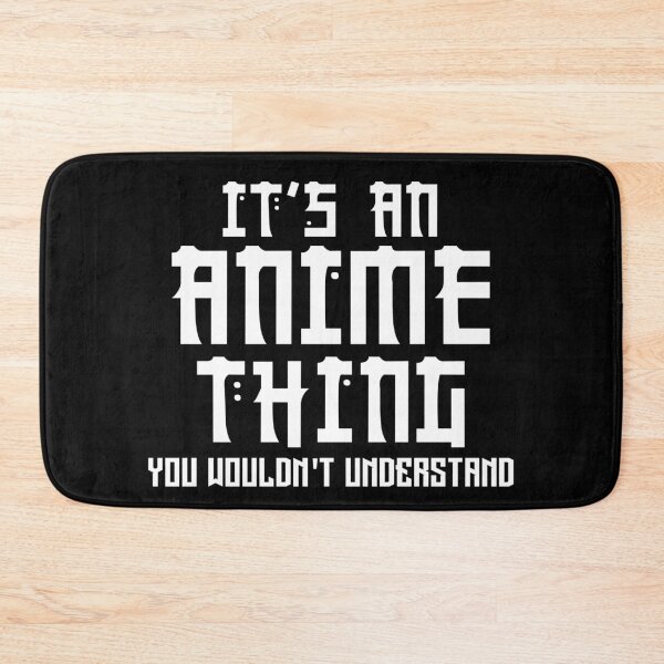 Item preview, It's An Anime Thing, You Wouldn't Understand designed and sold by BeNoOne.