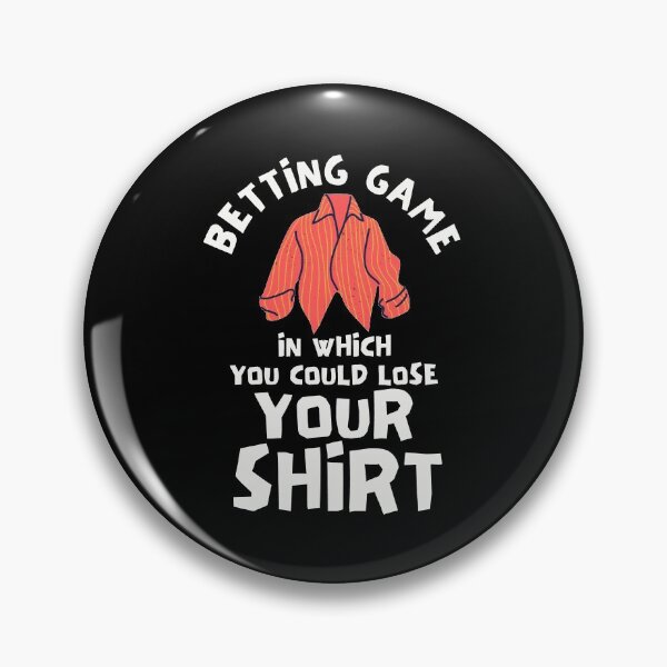 Item preview, Betting Game In Which You Could Lose Your Shirt designed and sold by Joy Poddar.