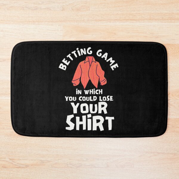 Item preview, Betting Game In Which You Could Lose Your Shirt designed and sold by Joy Poddar.