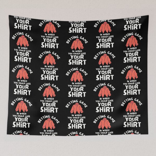 Item preview, Betting Game In Which You Could Lose Your Shirt designed and sold by Joy Poddar.