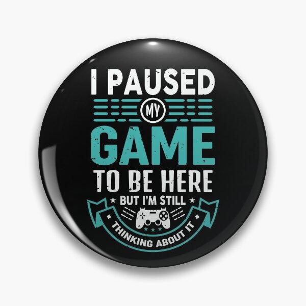 Item preview, I Paused My Game To Be Here designed and sold by Tatt-Hooligans.