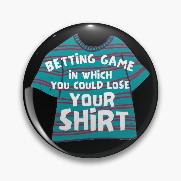 Item preview, Betting Game In Which You Could Lose Your Shirt designed and sold by Joy Poddar.