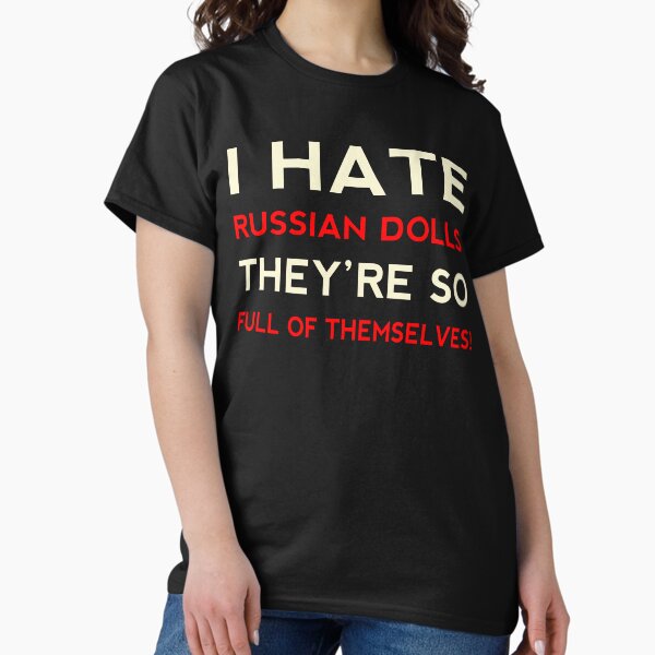 Artikel-Vorschau von Ich hasse russische Puppen, sie sind so voll von sich selbst! Lustiges kurzes Witz-Geschenk, designt und verkauft von cattiktoks1718.