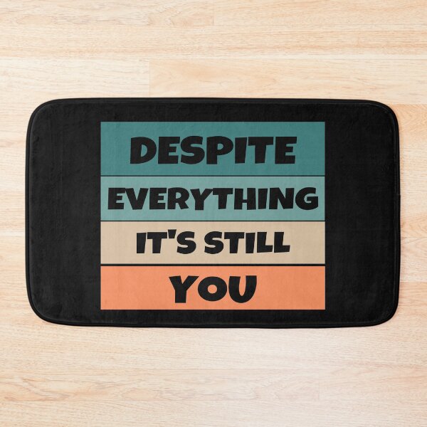 Item preview, Despite Everything, It's Still You designed and sold by MohitJain1109.