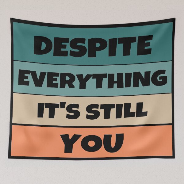 Item preview, Despite Everything, It's Still You designed and sold by MohitJain1109.
